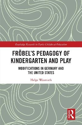 Fr&ouml;bel&rsquo;s Pedagogy of Kindergarten and Play - Helge Wasmuth