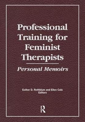 Professional Training for Feminist Therapists - Ellen Cole, Esther D Rothblum
