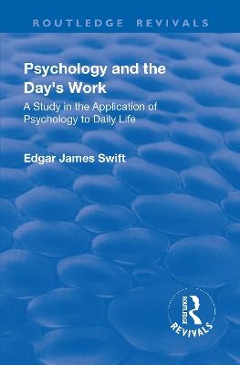 Revival: Psychology and the Day's Work (1918) - Edgar James Swift
