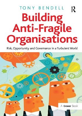 Building Anti-Fragile Organisations - Tony Bendell