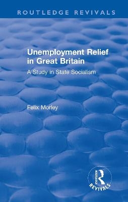 Unemployment Relief in Great Britain - Felix Morley