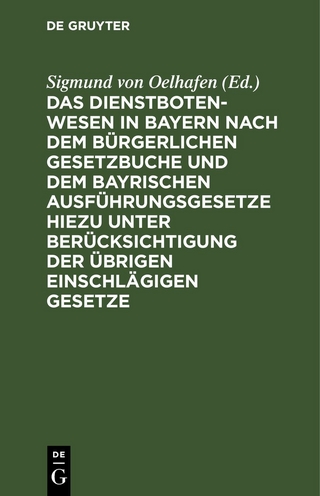 Das Dienstbotenwesen in Bayern nach dem Bürgerlichen Gesetzbuche und dem bayrischen Ausführungsgesetze hiezu unter Berücksichtigung der übrigen einschlägigen Gesetze