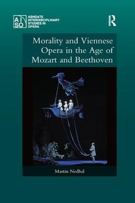 Morality and Viennese Opera in the Age of Mozart and Beethoven - Martin Nedbal