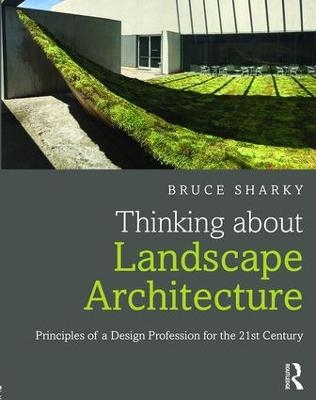 Thinking about Landscape Architecture - Bruce Sharky