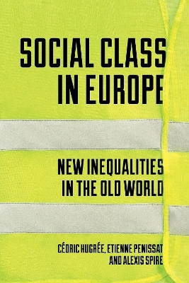 Social Class in Europe - &Eacute;tienne Penissat, C&eacute;dric Hugr&eacute;e, Alexis Spire