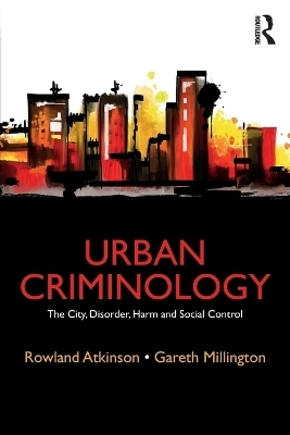 Urban Criminology - Rowland Atkinson, Gareth Millington