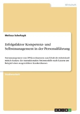 Erfolgsfaktor Kompetenz- und Selbstmanagement in der Personalf&Atilde;&frac14;hrung - Melissa Schefczyk