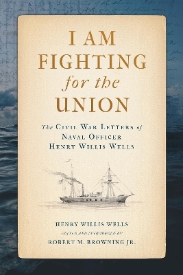 I Am Fighting for the Union - Henry Willis Wells