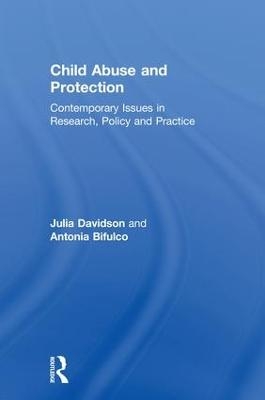 Child Abuse and Protection - Julia Davidson, Antonia Bifulco