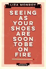 Seeing As Your Shoes Are Soon to be on Fire -  Liza Monroy