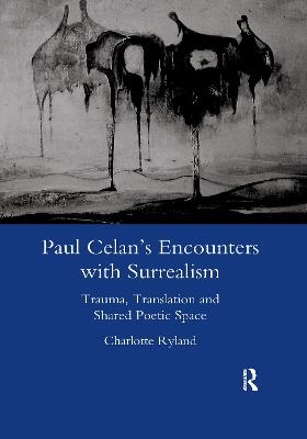 Paul Celan's Encounters with Surrealism - Charlotte Ryland