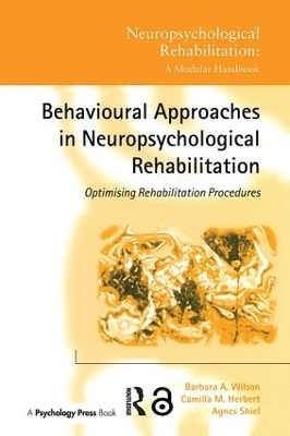 Behavioural Approaches in Neuropsychological Rehabilitation - Barbara A. Wilson, Camilla M. Herbert, Agnes Shiel