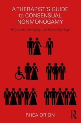 A Therapist&rsquo;s Guide to Consensual Nonmonogamy - Rhea Orion