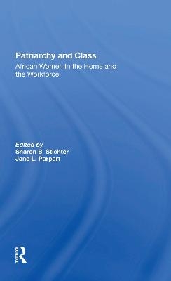 Patriarchy And Class - Sharon B Stichter, Jane Parpart