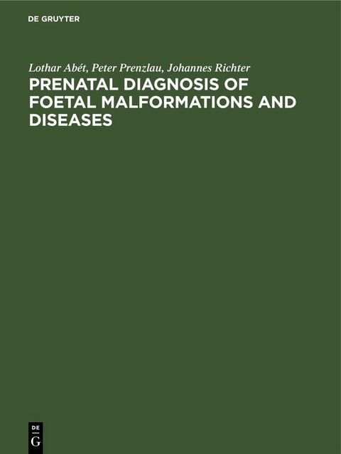 Prenatal Diagnosis of Foetal Malformations and Diseases - Lothar Ab&eacute;t, Peter Prenzlau, Johannes Richter