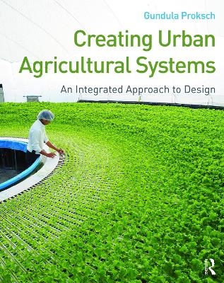 Creating Urban Agricultural Systems - Gundula Proksch