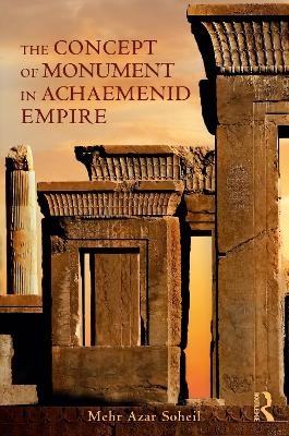 The Concept of Monument in Achaemenid Empire - Mehr Azar Soheil
