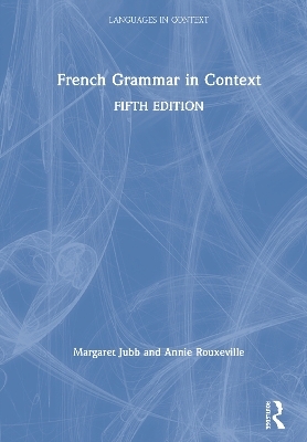 French Grammar in Context - Margaret Jubb, Annie Rouxeville