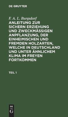 F. A. L. Burgsdorf: Anleitung zur sichern Erziehung und zweckm&auml;&szlig;igen... / F. A. L. Burgsdorf: Anleitung zur sichern Erziehung und zweckm&auml;&szlig;igen.... Teil 1 - F. A. L. Burgsdorf
