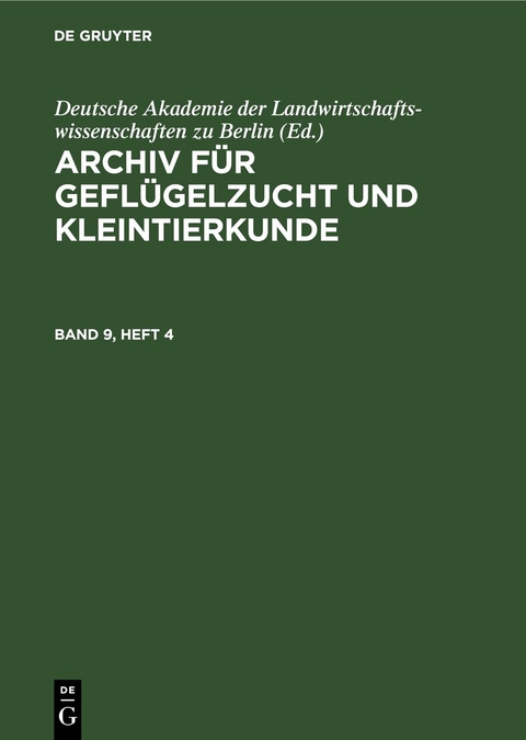 Archiv f&uuml;r Gefl&uuml;gelzucht und Kleintierkunde / Archiv f&uuml;r Gefl&uuml;gelzucht und Kleintierkunde. Band 9, Heft 4 - 
