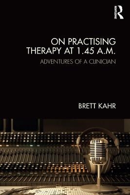On Practising Therapy at 1.45 A.M. - Brett Kahr