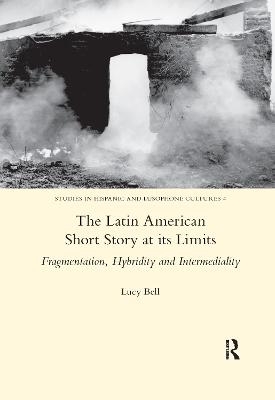 The Latin American Short Story at its Limits - Lucy Bell