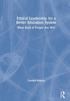 Ethical Leadership for a Better Education System - Carolyn Roberts