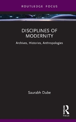 Disciplines of Modernity - Saurabh Dube