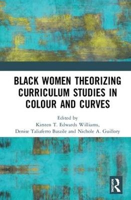 Black Women Theorizing Curriculum Studies in Colour and Curves - 