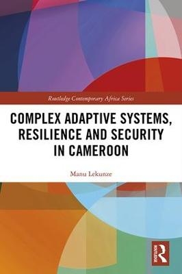 Complex Adaptive Systems, Resilience and Security in Cameroon - Manu Lekunze