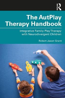 The AutPlay&reg; Therapy Handbook - Robert Jason Grant