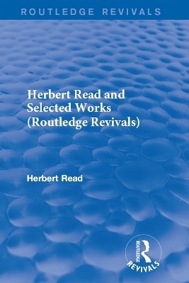 Herbert Read and Selected Works (Routledge Revivals)