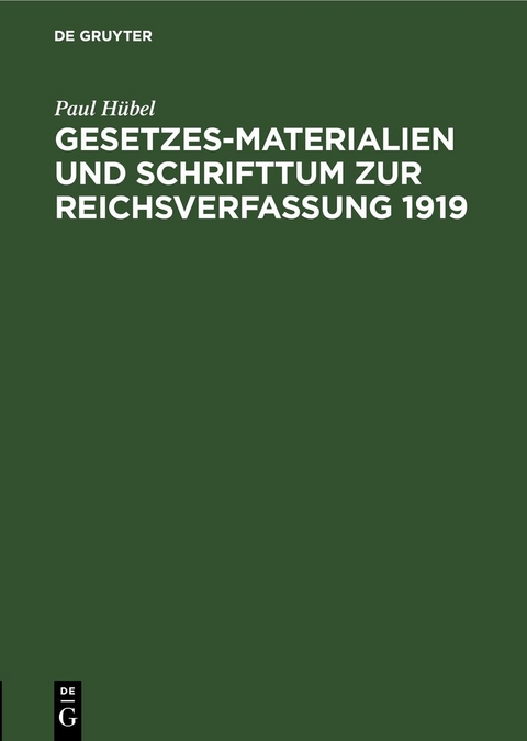 Gesetzes-Materialien und Schrifttum zur Reichsverfassung 1919 - Paul H&uuml;bel