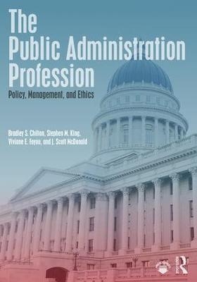 The Public Administration Profession - Bradley S. Chilton, Stephen M. King, Viviane E. Foyou, J. Scott McDonald