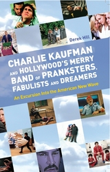 Charlie Kaufman and Hollywood's Merry Band of Pranksters, Fabulists and Dreamers - Derek Hill