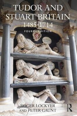 Tudor and Stuart Britain - Roger Lockyer, Peter Gaunt