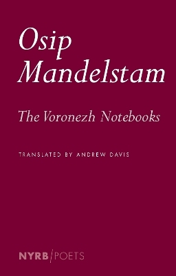 The Voronezh Notebooks - Andrew Davis, Osip Mandelstam