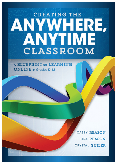 Creating the Anywhere, Anytime Classroom - Casey Reason, Lisa Reason, Crystal Guiler