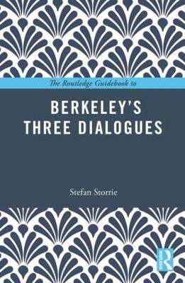 The Routledge Guidebook to Berkeley&rsquo;s Three Dialogues - Stefan Storrie