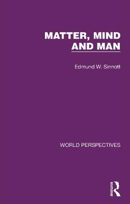 Matter, Mind and Man - Edmund W. Sinnott