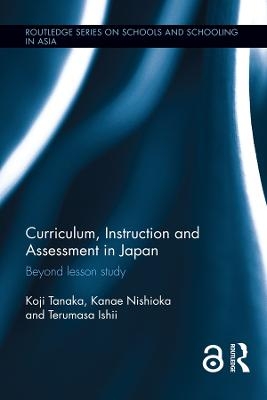 Curriculum, Instruction and Assessment in Japan - Koji Tanaka, Kanae Nishioka, Terumasa Ishii
