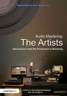 Audio Mastering: The Artists - Russ Hepworth-Sawyer, Jay Hodgson