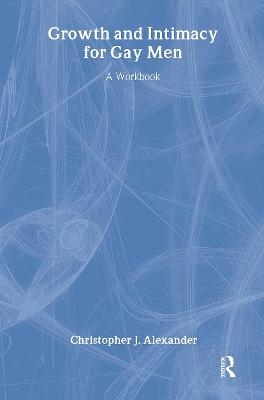 Growth and Intimacy for Gay Men - Christopher J Alexander