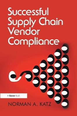Successful Supply Chain Vendor Compliance - Norman A. Katz