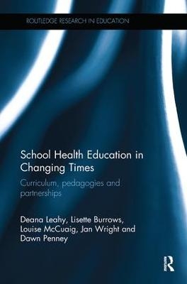 School Health Education in Changing Times - Deana Leahy, Lisette Burrows, Louise McCuaig, Jan Wright, Dawn Penney