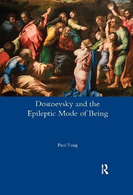 Dostoevsky and the Epileptic Mode of Being - Paul Fung