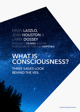 What is Consciousness? -  Ph.D. Ervin Laszlo,  Jean Houston,  M.D. Larry Dossey