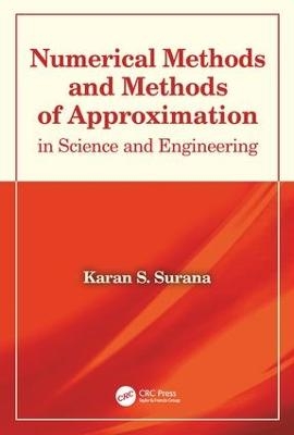 Numerical Methods and Methods of Approximation in Science and Engineering - Karan S. Surana