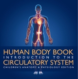 Human Body Book | Introduction to the Circulatory System | Children's Anatomy & Physiology Edition - Baby Professor