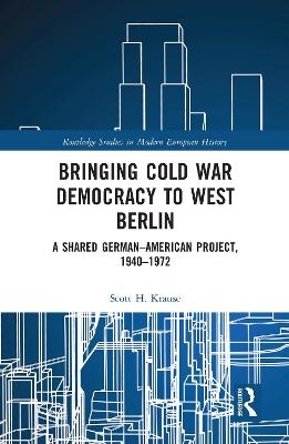 Bringing Cold War Democracy to West Berlin - Scott Krause